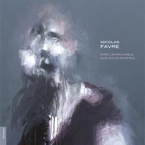 Nicolas Favre, Dire l'impalpable que nous sommes
