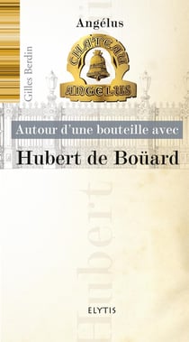 AUTOUR D'UNE BOUTEILLE AVEC : autour d?une bouteille avec Hubert de Boüard - angélus