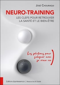 Neuro-training, les clefs pour retrouver la santé et le bien-être : les solutions pour s'aligner avec sa vraie vie