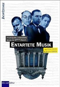 Entartete musik : musiques interdites sous le IIIe Reich
