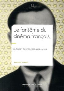 Le fantôme du cinéma français - gloire et chute de Bernard Natan
