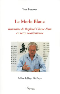 Le merle blanc - itinéraire de Raphaël Chane Nam en terre réunionnaise