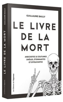 Le livre de la mort - anecdotes et coutumes drôles, étonnantes et effrayantes