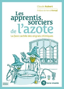Les apprentis sorciers de l'azote - la face cachée des engrais azotés