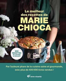 Le meilleur des recettes de Marie Chioca : 200 recettes de l'entrée au dessert