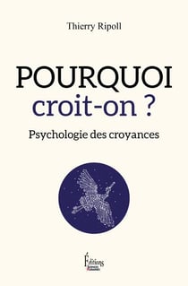 Pourquoi croit-on ? psychologie des croyances