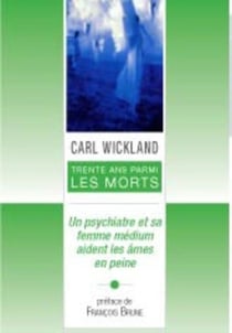 30 ans parmi les morts - un psychiatre et sa femme médium aident les âmes en peine