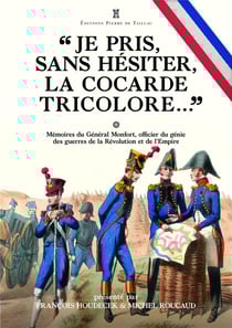 « je pris, sans hésiter, la cocarde tricolore ». : mémoires du général Joseph Puniet de Monfort, officier du génie des guerres....