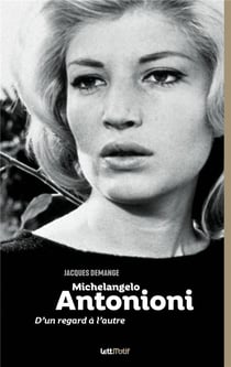 Michelangelo Antonioni - d'un regard à l'autre