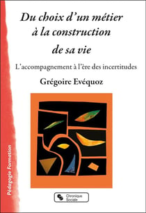 Du choix d'un métier à la construction de sa vie : l'accompagnement à l'ère des incertitudes