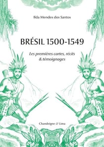 Brésil 1500-1549 : Les premières cartes, récits & témoignages