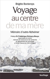 Voyage au centre de ma mère : mémoire d'outre-Alzheimer