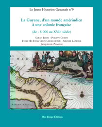 La Guyane, d'un monde amérindien à une colonie française : de - 8 000 au XVIIe siècle