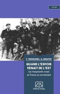 Quand l'espoir venait de l'Est : Les maquisards russes en France se souviennent