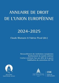 Annuaire de droit de l'Union européenne : Renouvellement des institutions européennes Renforcement du marché extérieur. L'action extérieure face aux défis de la guerre Stabilisation du contentieux de l'UE (édition 2024/2025)