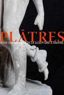Plâtres, pour une histoire de la sculpture à Amiens