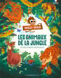 Willy Wild : les animaux de la jungle et des forêt tropicales