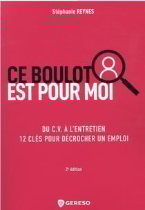 Ce boulot est pour moi ! mieux se connaitre, maitriser les règles du recrutement (2e édition)