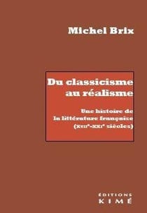 Du classicisme au réalisme : une histoire de la littérature francaise (XVII-XXIe siècles)