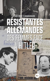 Résistantes allemandes : Des femmes face à Hitler