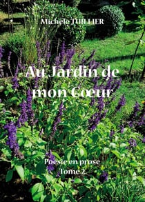Poésie en prose Tome 2 : Au jardin de mon coeur