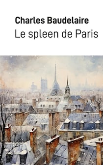 Le spleen de Paris : Petits poèmes en prose