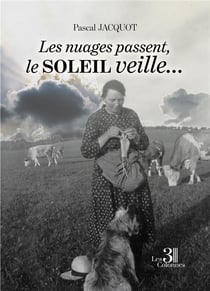 Les nuages passent, le soleil veille... : une histoire vécue et un récit conté