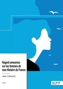 Regard amoureux sur les femmes de mon histoire de France