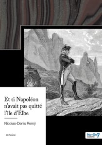 Et si Napoléon n'avait pas quitté l'île d'Elbe
