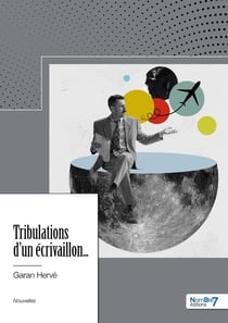 Tribulations d'un écrivaillon...