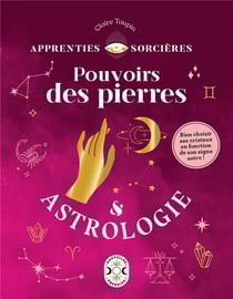 Apprenties sorcières : Pouvoirs des pierres et astrologie - Bien choisir ses cristaux en fonction de son signe astro !