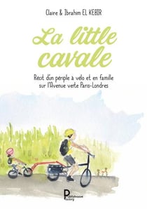 La little cavale : Récit d'un périple à vélo et en famille sur l'Avenue verte Paris-Londres