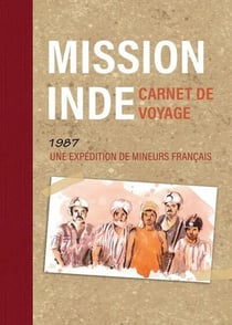 Mission Inde : Carnet de voyage, 1987 une expédition de mineurs français