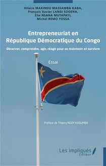 Entrepreneuriat en  République Démocratique du Congo : Observer, comprendre, agir, réagir pour se maintenir et survivre