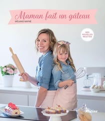 Maman fait un gâteau - mes nouvelles recettes