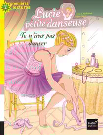 Lucie petite danseuse Tome 2 : tu n'iras pas danser