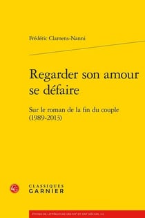 Regarder son amour se défaire : sur le roman de la fin du couple (1989-2013)