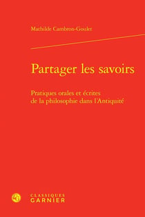 Partager les savoirs : pratiques orales et écrites de la philosophie dans l'Antiquité