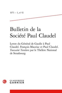 Bulletin de la société Paul Claudel n.41 : lettre du Général De Gaulle à Paul Claudel - François Mauriac et Paul Claudel - Toussaint Turelure par le Théâtre National de Strasbourg