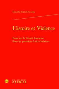 Histoire et Violence : Essai sur la liberté humaine dans les premiers écrits chrétiens