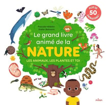 Le grand livre animé de la nature : Les animaux, les plantes et toi