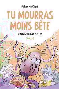 Tu mourras moins bête (mais tu mourras quand même !) Tome 6 : In Moustachum veritas
