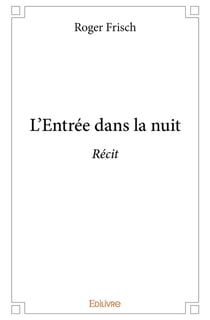L'Entrée dans la nuit : Récit