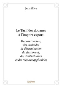 Le tarif des douanes a l import export - des cas concrets, des methodes  de determination du classem