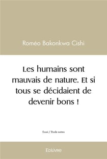Les humains sont mauvais de nature. et si tous se decidaient de devenir bons !