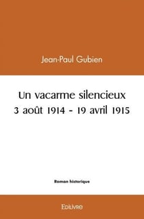 Un vacarme silencieux - 3 aout 1914 - 19 avril 1915