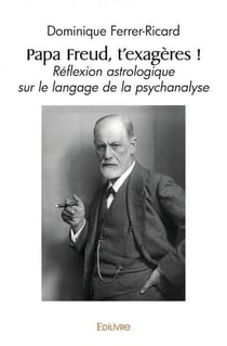 Papa Freud, t'exagères ! : Réflexion astrologique sur le langage de la psychanalyse
