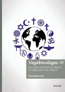 Vagabondages - Tome 4 : Les sages, mystiques et religieux De Gilgamesh à Etty Hillesum