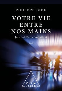 Votre vie entre nos mains : journal d'un combattant
