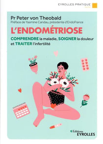 L'endométriose : comprendre la maladie, soigner la douleur et traiter l'infertilité